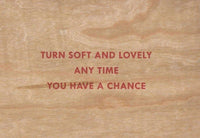 Turn Soft and Lovely Any Time You Have a Chance