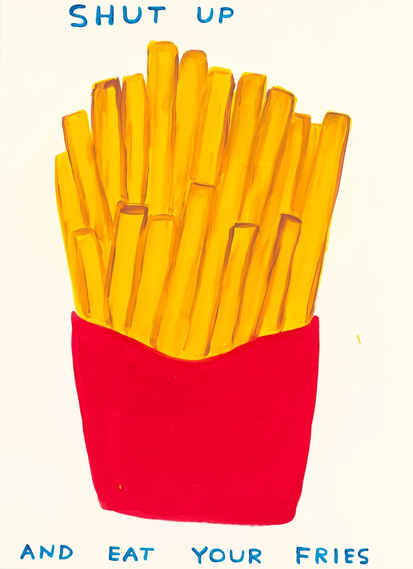 David Shrigley Shut Up and Eat Your Fries Print - For Sale | Dovehouse Contemporary