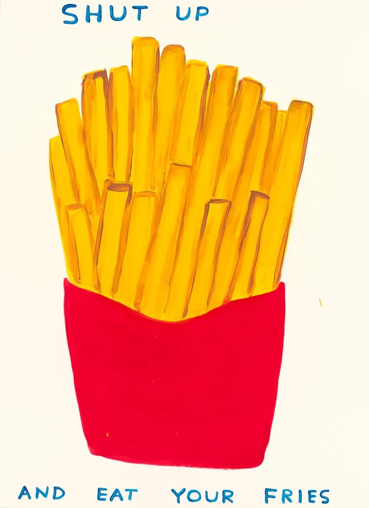 Shut Up And Eat Your Fries - Dovehouse Contemporary